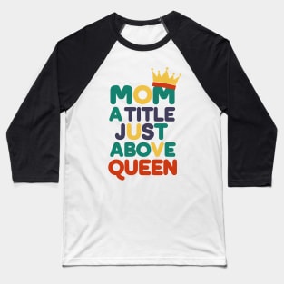 Mom a title just above queen Baseball T-Shirt